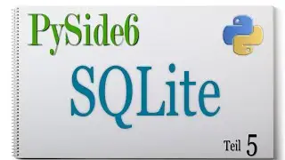 PySide6 (Python) SQLite Datenbank und Tabellen erstellen Teil 05