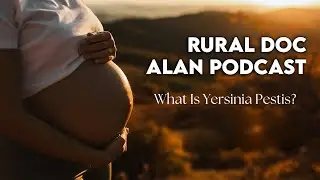 What Is Yersinia Pestis? Understanding the Plague with Rural Doc Alan