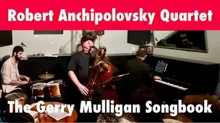 Robert Anchipolovsky Quartet The Gerry Mulligan Songbook