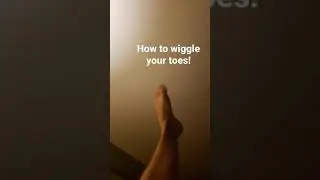 how to wiggle toes!