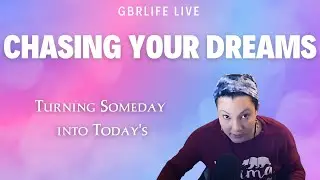 Chasing Your Dreams: Turning Someday into Today