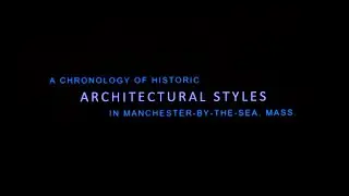 A Chronology of Historic Architectural Styles in Manchester-by-the-Sea