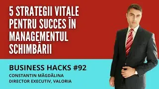 5 abordări vitale pentru succes în managementul schimbării - Business Hacks #92