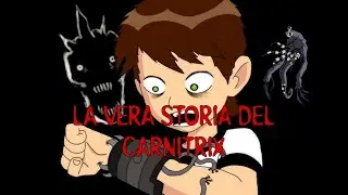 La VERA storia del CARNITRIX di BEN 10! | Creepypasta ITA