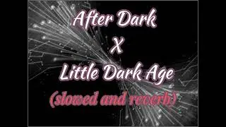 After Dark x Little Dark Age(slowed and reverb)