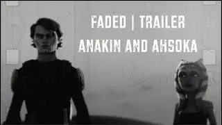 Faded | Anakin and Ahsoka | Official Trailer