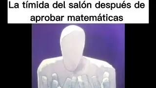 La tímida del salón después de aprobar matemáticas: