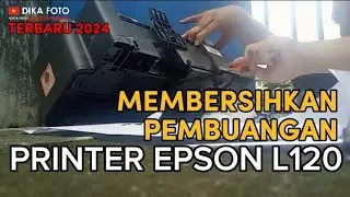CARA MEMBERSIHKAN PEMBUANGAN TINTA EPSON L120 ❗MEMBUKA EPSON L120 ❗BERSIHKAN TINTA KELUAR EPSON L120
