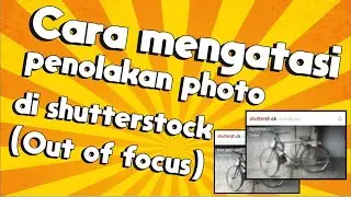 Cara mengatasi penolakan photo di shutterstock (Out of focus)