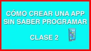Cómo Introducirte en el Mundo de las Aplicaciones Móviles - CLASE 2