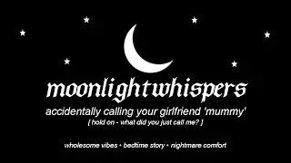 ASMR | accidentally calling your girlfriend ‘mummy’ [hold on - what did you just call me?] [F4M]