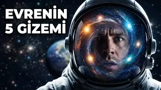 Bilimin Yanıtlayamadığı 5 Gizem | Evren Bize Ne Soruyor?