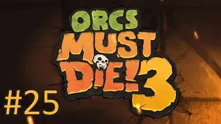 Прохождение Orcs Must Die! 3 - Часть 25. Северный бастион (кооператив)