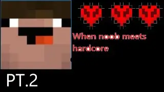 When noob meets hardcore pt2