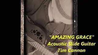 TIM CANNON = AMAZING GRACE SLIDE GUITAR
