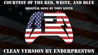 Courtesy of the Red, White, and Blue - Toby Keith (Clean Version)