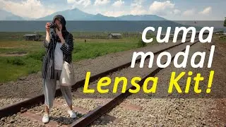 Fotografi Budget Pelajar : cuma pake Lensa Kit!
