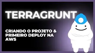 Terragrunt — Criando o projeto e realizando o primeiro deploy na AWS