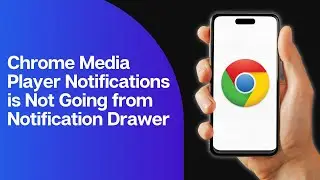 Fix if Chrome Media Player Notifications is Not Going from Notification Drawer