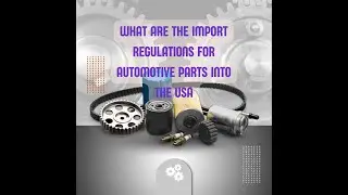 Import Regulations for Automotive Parts into the United States
