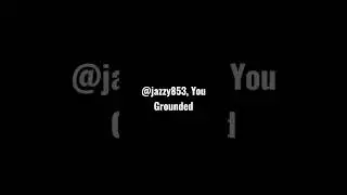 @jazzy853 Gets Grounded