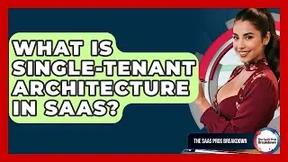 What Is Single-tenant Architecture In SaaS? - The SaaS Pros Breakdown