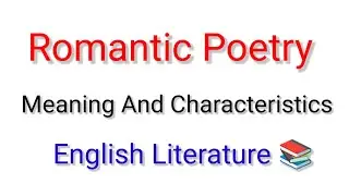 Romantic Poetry (Meaning , Characteristics) | English Literature | Hindi Explanation