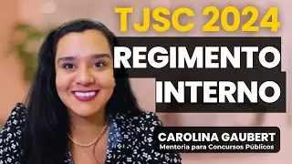 REGIMENTO INTERNO DO TJSC (Legislação Interna) - Dica de Estudo - Carolina Gaubert