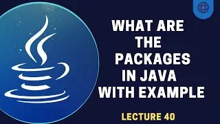 What are Packages in Java | Declaration and Usage | Lecture 40