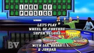 Let's Play Wheel of Fortune Super Deluxe with Ian, Brian & Jordan