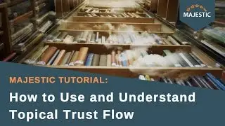 Majestic Tutorial: How to Use and Understand Topical Trust Flow
