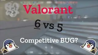 Valorant 6vs5 Competitive bug
