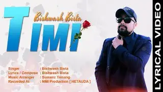 Bishwash Bista -  Timi | Lyrical Video | 2023 |