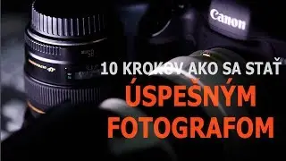 10 krokov ako sa stať úspešným fotografom - časť 1