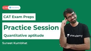 Practice session | Quantitative aptitude for CAT 2021 Exam preparation | Suneet Kumbhat | Unacademy