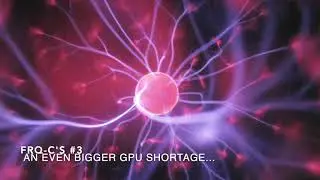 FRQ C's #3:  An Even Bigger GPU Shortage...