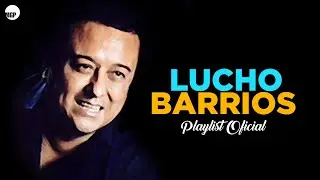Lucho Barrios, El Rey del Bolero Cantinero - Playlist Oficial  | Music MGP
