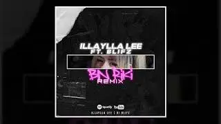 ILLAYLLA LEE x BLIFZ - BN RIKI REMIX