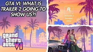 GTA VI: What Is TRAILER 2 Going To Show Us?!