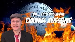 Ok... Let's Talk About Channel Awesome
