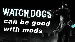 Watch Dogs Reborn - How Modders Fixed A Broken Promise