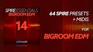 Spire Essentials Vol 14 - Bigroom EDM (64 Spire Presets, 40 MIDI Files)