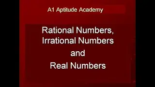 Rational Numbers, Irrational Numbers and Real Numbers