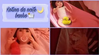 ROTINA DA NOITE DA MINHA BEBÊ REBORN ALICE🌙/BANHO💦