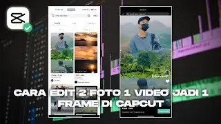 Cara Edit 2 Foto dan 1 Video jadi 1 Frame di Capcut