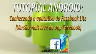 TUTORIAL ANDROID - Conhecendo o aplicativo do Facebook Lite (Versão mais leve do app Facebook)