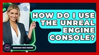 How Do I Use The Unreal Engine Console? - Emerging Tech Insider