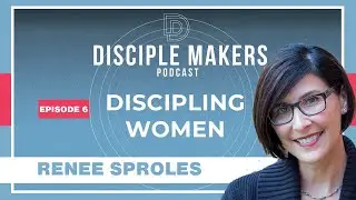 Discipling Women: Some Key Considerations | Renee Sproles