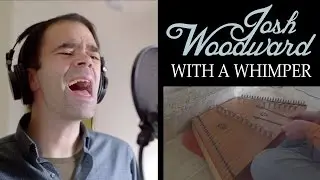 Josh Woodward: "With a Whimper" (Official Video)