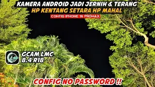 Gcam Terbaik 🔥 Config Iphone 16 Pro Max & Gcam LMC 8.4 R18